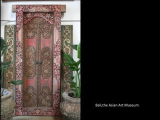 Bali,the Asian Art Museum
 