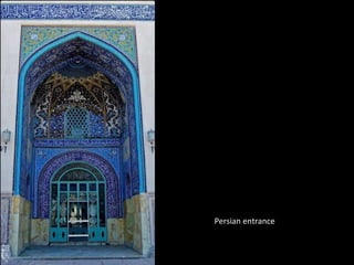 Persian entrance
 