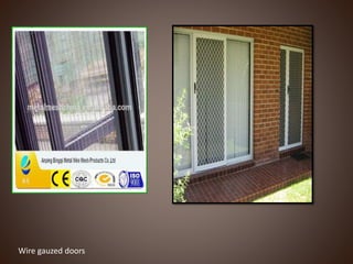 Wire gauzed doors
 
