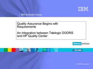 Quality Assurance Begins with  Requirements  An integration between Telelogic DOORS  and HP Quality Center 