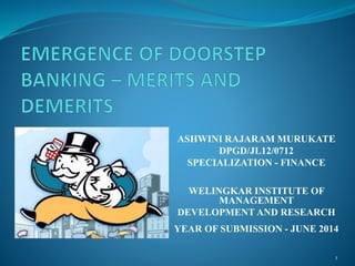 ASHWINI RAJARAM MURUKATE
DPGD/JL12/0712
SPECIALIZATION - FINANCE
WELINGKAR INSTITUTE OF
MANAGEMENT
DEVELOPMENT AND RESEARCH
YEAR OF SUBMISSION - JUNE 2014
1
 