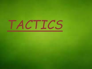 TACTICS
 