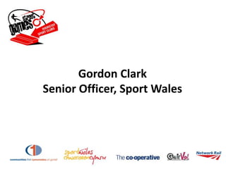 Gordon Clark
Senior Officer, Sport Wales
 