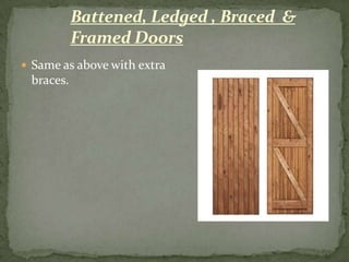 Battened, Ledged , Braced &
           Framed Doors
 Same as above with extra
 braces.
 