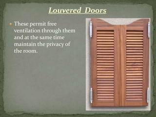 Louvered Doors
 These permit free
 ventilation through them
 and at the same time
 maintain the privacy of
 the room.
 