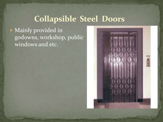 Collapsible Steel Doors
 Mainly provided in
 godowns, workshop, public
 windows and etc.
 