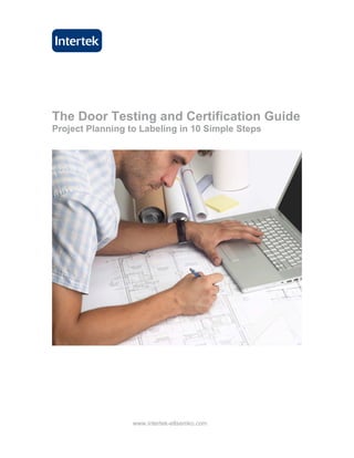The Door Testing and Certification Guide
Project Planning to Labeling in 10 Simple Steps




                  www.intertek-etlsemko.com
 