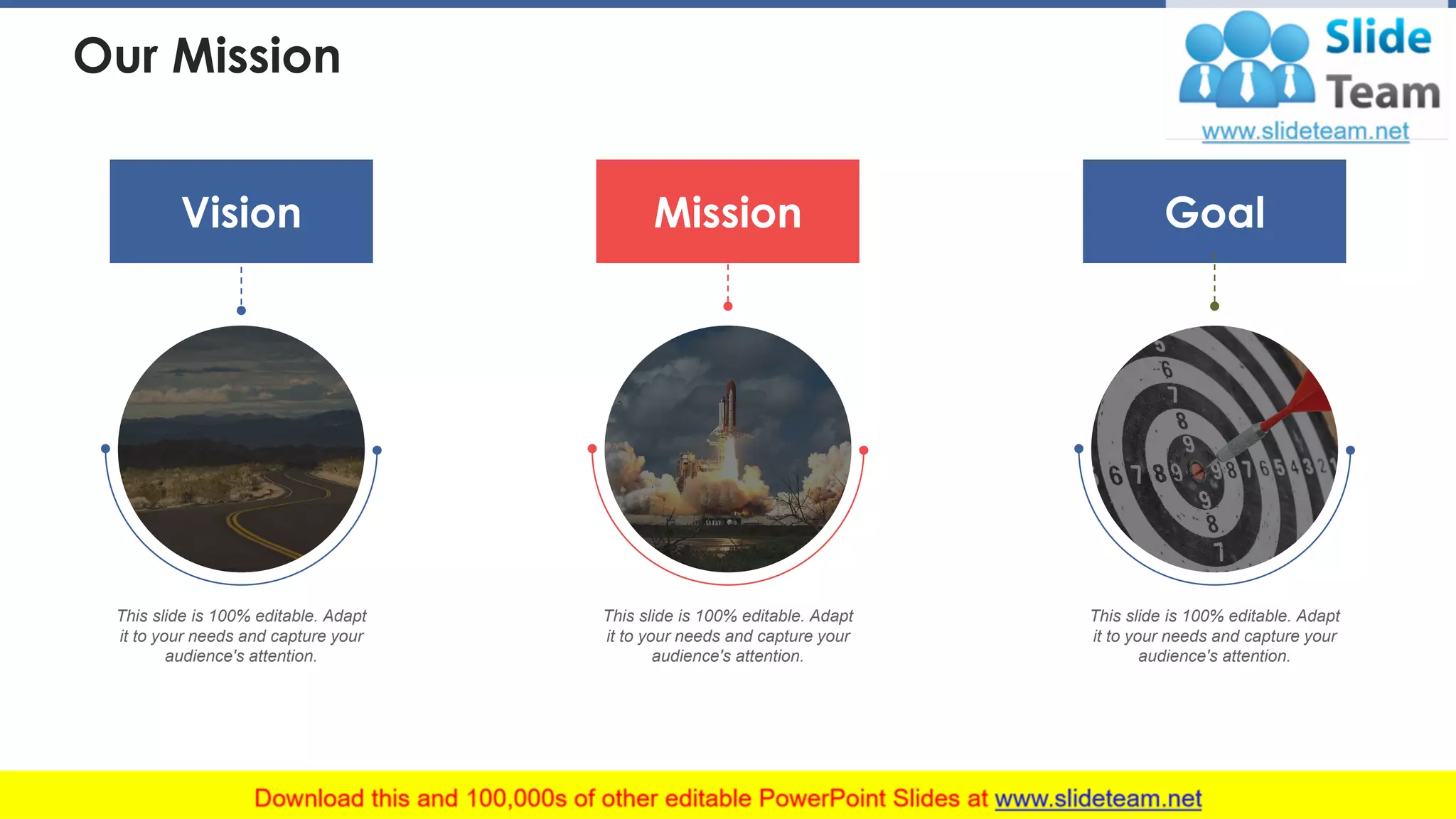 Vision Mission Goal
This slide is 100% editable. Adapt
it to your needs and capture your
audience's attention.
This slide is 100% editable. Adapt
it to your needs and capture your
audience's attention.
This slide is 100% editable. Adapt
it to your needs and capture your
audience's attention.
Our Mission
36
 