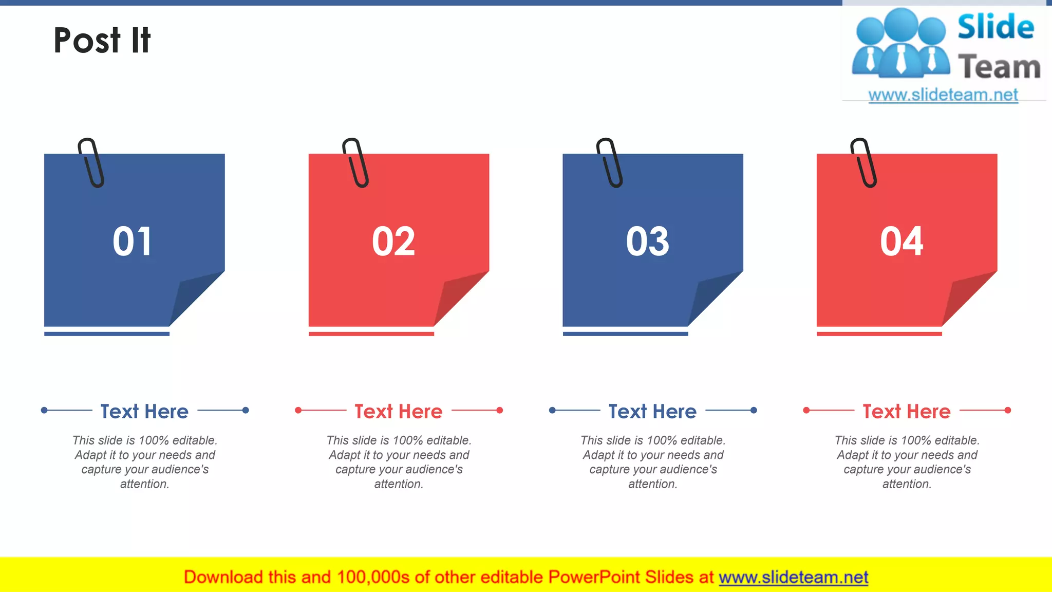 Post It
01 02 03 04
This slide is 100% editable.
Adapt it to your needs and
capture your audience's
attention.
Text Here
This slide is 100% editable.
Adapt it to your needs and
capture your audience's
attention.
Text Here
This slide is 100% editable.
Adapt it to your needs and
capture your audience's
attention.
Text Here
This slide is 100% editable.
Adapt it to your needs and
capture your audience's
attention.
Text Here
37
 