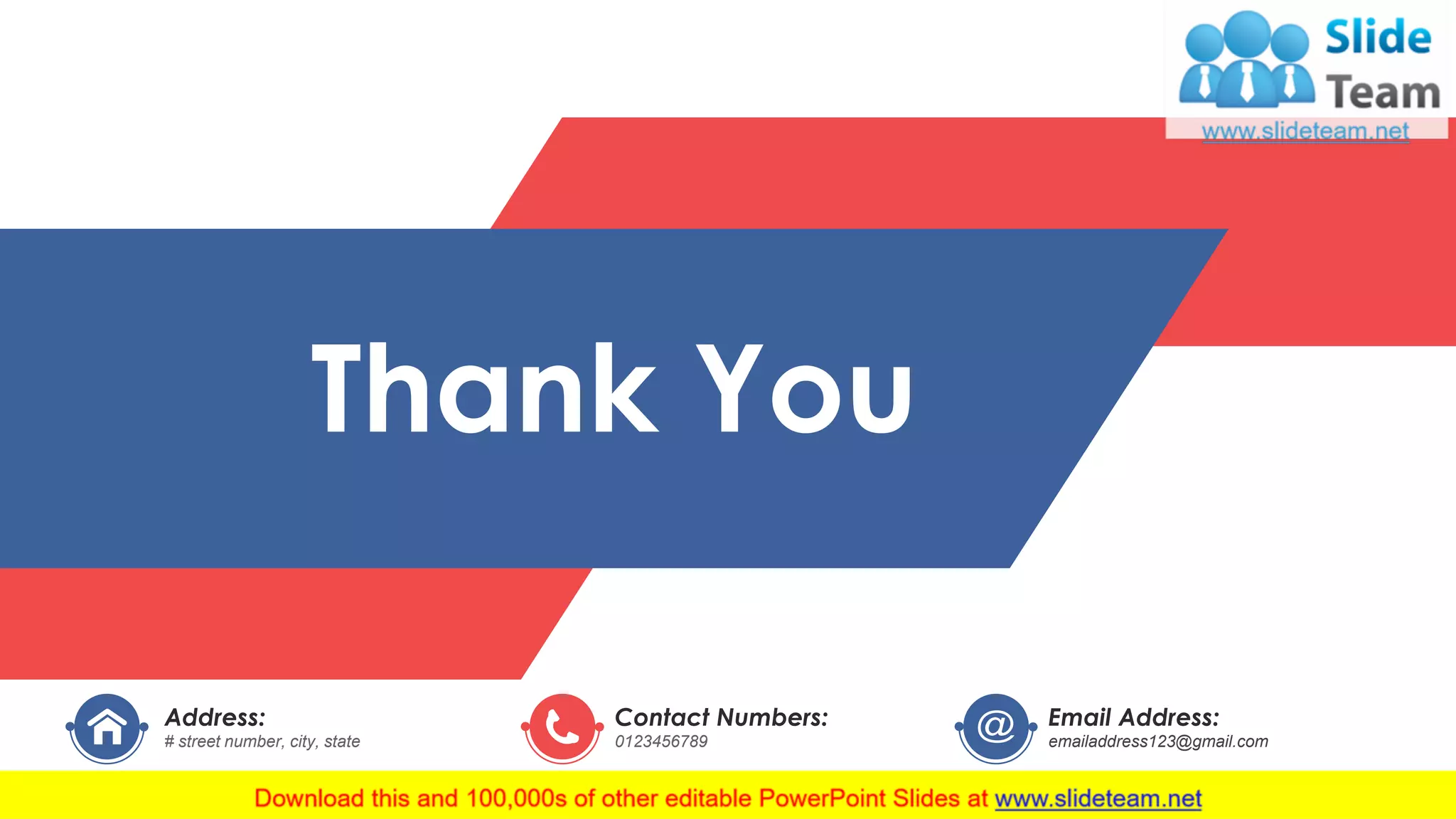 Address:
# street number, city, state
Contact Numbers:
0123456789
Email Address:
emailaddress123@gmail.com
Thank You
46
 