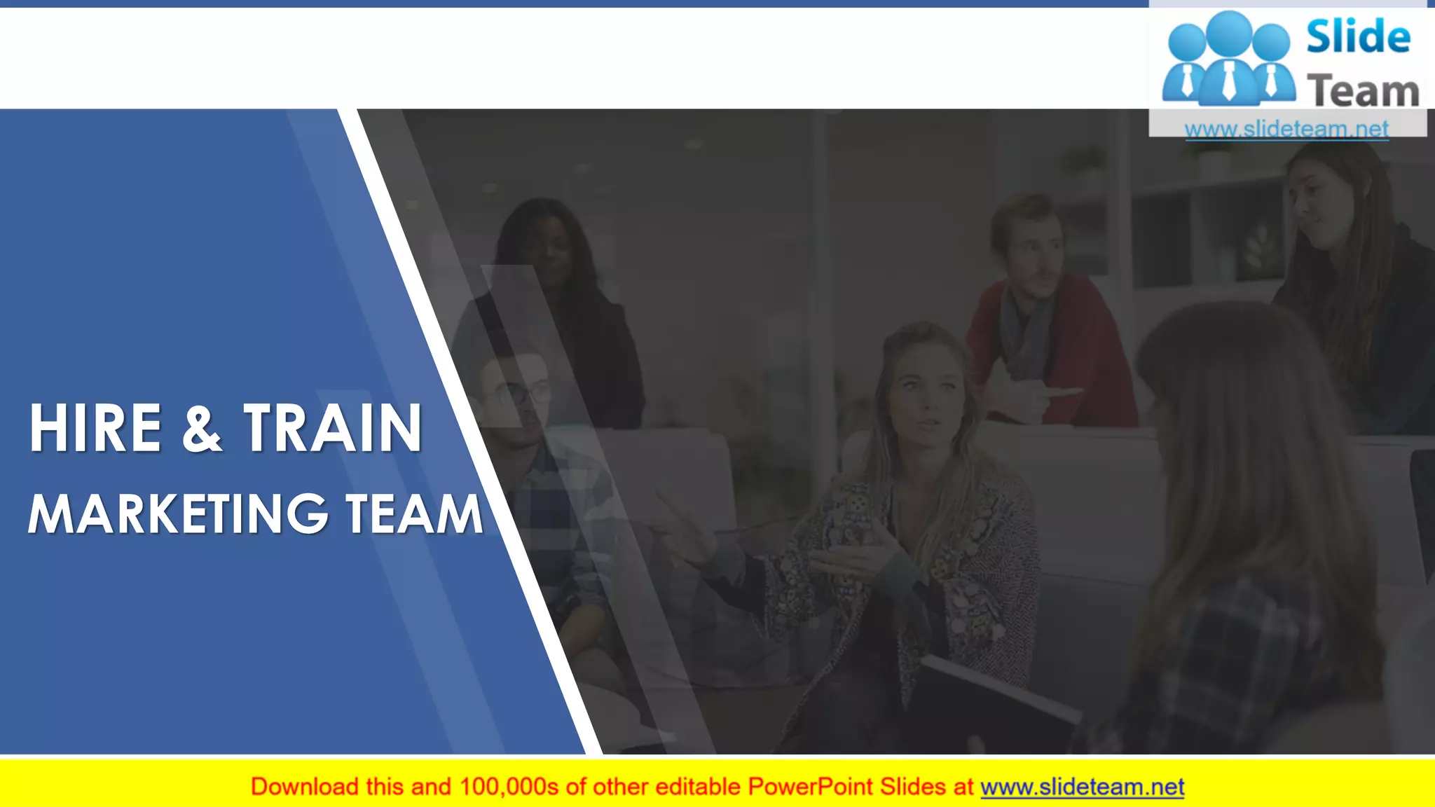 HIRE & TRAIN
MARKETING TEAM
7
 