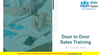Yo u r C o m p a n y N a m e
Door to Door
Sales Training
 