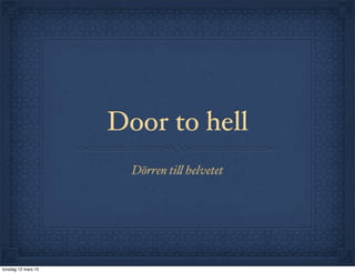 Door to hell
Dörren till helvetet
torsdag 12 mars 15
 