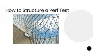 How to Structure a Perf Test
 