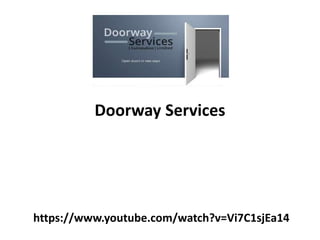 https://www.youtube.com/watch?v=Vi7C1sjEa14
Doorway Services
 