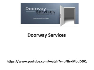 https://www.youtube.com/watch?v=bNIvxMbuDDQ
Doorway Services
 