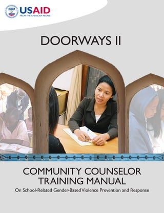 Doorways II




   CoMMUNITy CoUNsELor
     TraINING MaNUaL
on school-related Gender-Based Violence Prevention and response
 