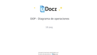 DOP - Diagrama de operaciones
18 pag.
Descargado por Heidy Mariños (roldanh674@gmail.com)
Encuentra más documentos en
 