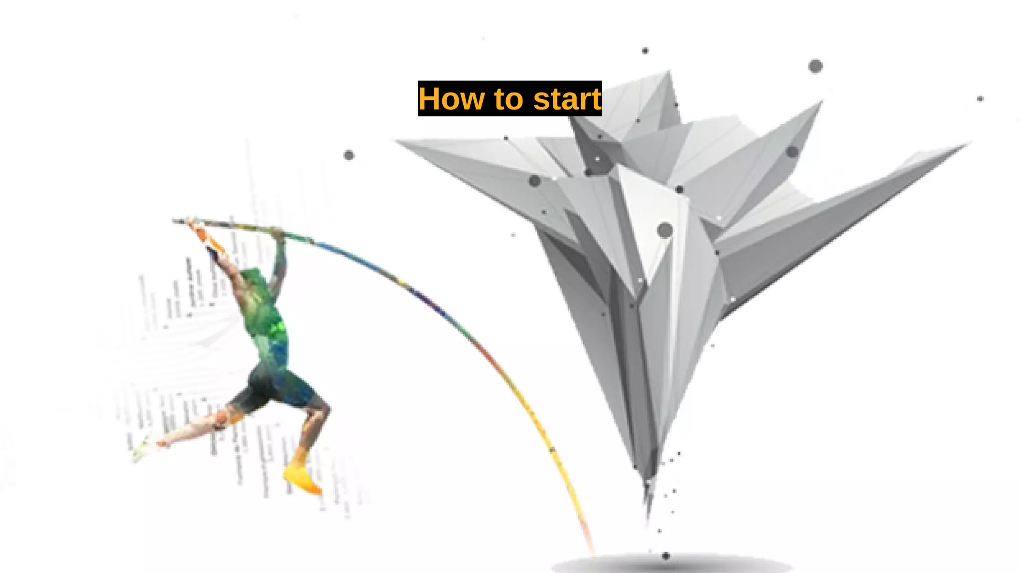 How to start
 