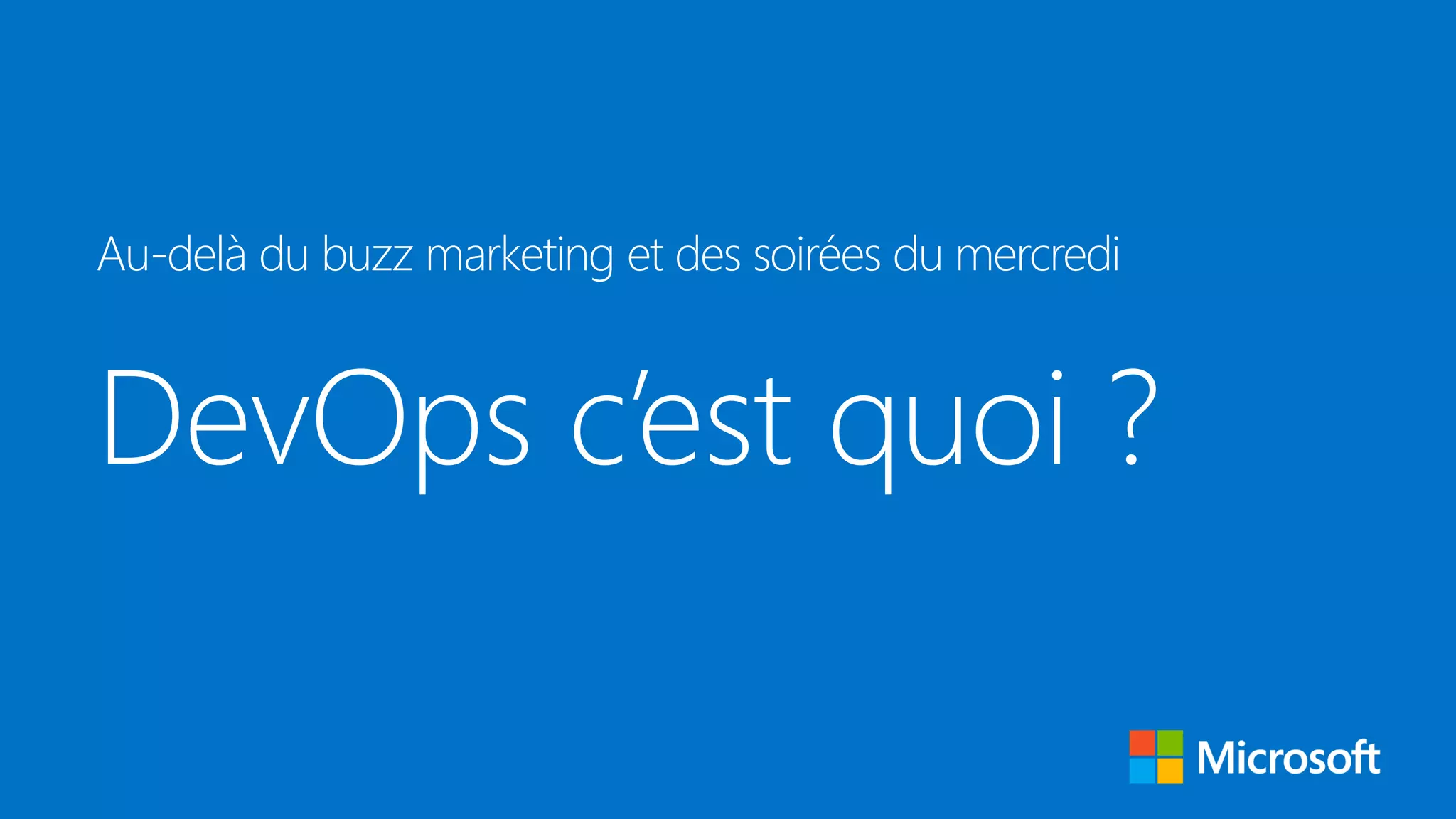 DevOps c’est quoi ?
Au-delà du buzz marketing et des soirées du mercredi
 