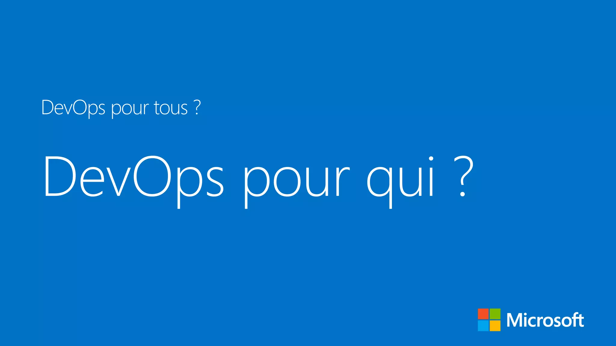 DevOps pour qui ?
DevOps pour tous ?
 
