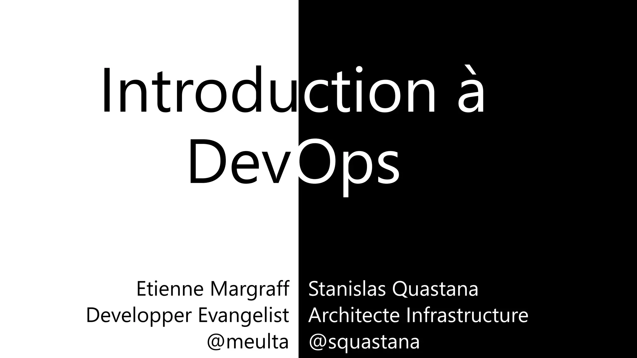 Introduction à
DevOps
Stanislas Quastana
Architecte Infrastructure
@squastana
 