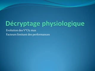 Evolution des V°O2 max
Facteurs limitant des performances
 