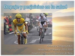 Alejandro Gállego LardiésAlejandro Gállego Lardiés
Medicina del Deporte, 2014-2015Medicina del Deporte, 2014-2015
Hospital Universitario Sant Joan de ReusHospital Universitario Sant Joan de Reus
 