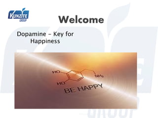 Dopamine - Key for
Happiness
PPT.KUNZITE.13 Version 00.2021
 
