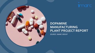 DOPAMINE
MANUFACTURING
PLANT PROJECT REPORT
SOURCE: IMARC GROUP
 