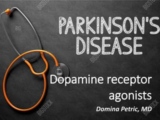 Dopamine receptor
agonists
Domina Petric, MD
 
