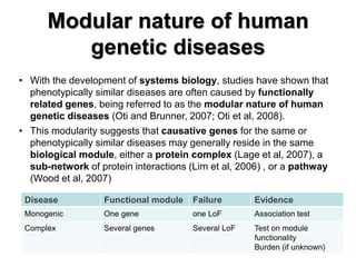 Modular nature of human genetic diseases 
•With the development of systems biology, studies have shown that phenotypically...