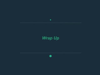 Wrap Up
 