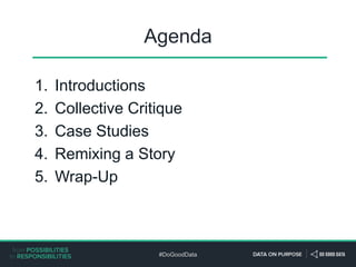 #DoGoodData
Agenda
1. Introductions
2. Collective Critique
3. Case Studies
4. Remixing a Story
5. Wrap-Up
 
