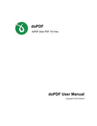 Copyright © 2014 Softland
doPDF
doPDF does PDF. For free.
doPDF User Manual
 