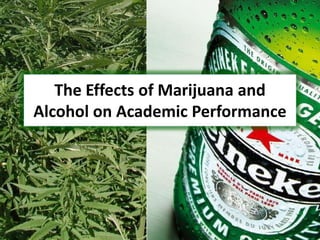 The Effects of Marijuana and Alcohol on Academic Performance 