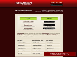 Gems




       http://rubygems.org/
       http://rubygems.org/
 