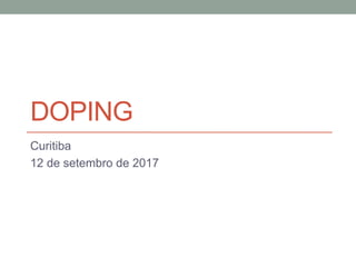 DOPING
Curitiba
12 de setembro de 2017
 