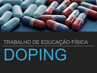 DOPING
TRABALHO DE EDUCAÇÃO FÍSICA
 