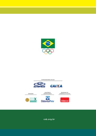 PATROCINADORES OFICIAIS




               ASSISTÊNCIA             PROGRAMA DE
APOIADOR      ODONTOLÓGICA           CARREIRA DE ATLETAS




              cob.org.br



                    45
 