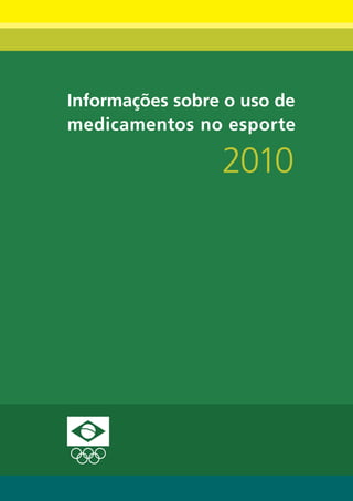 Informações sobre o uso de
medicamentos no esporte

                 2010




            1
 
