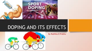 DOPING AND ITS EFFECTS
By Radhika D Prabhu
 