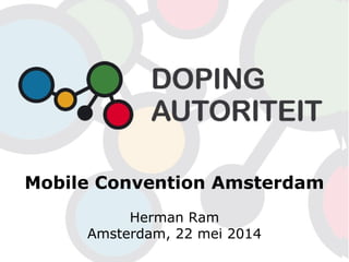 Mobile Convention Amsterdam
Herman Ram
Amsterdam, 22 mei 2014
 