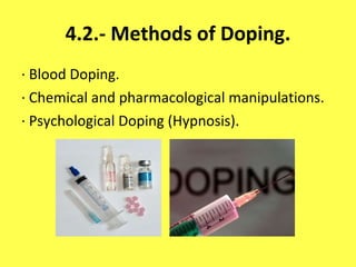 4.2.- Methods of Doping. · Blood Doping. · Chemical and pharmacological manipulations. · Psychological Doping (Hypnosis). 