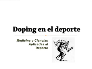 Medicina y Ciencias
       Aplicadas al
            Deporte
 
