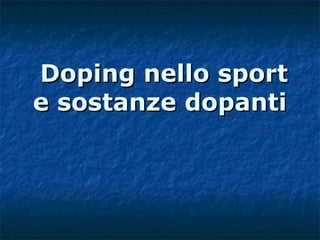 Doping nello sport
e sostanze dopanti

 