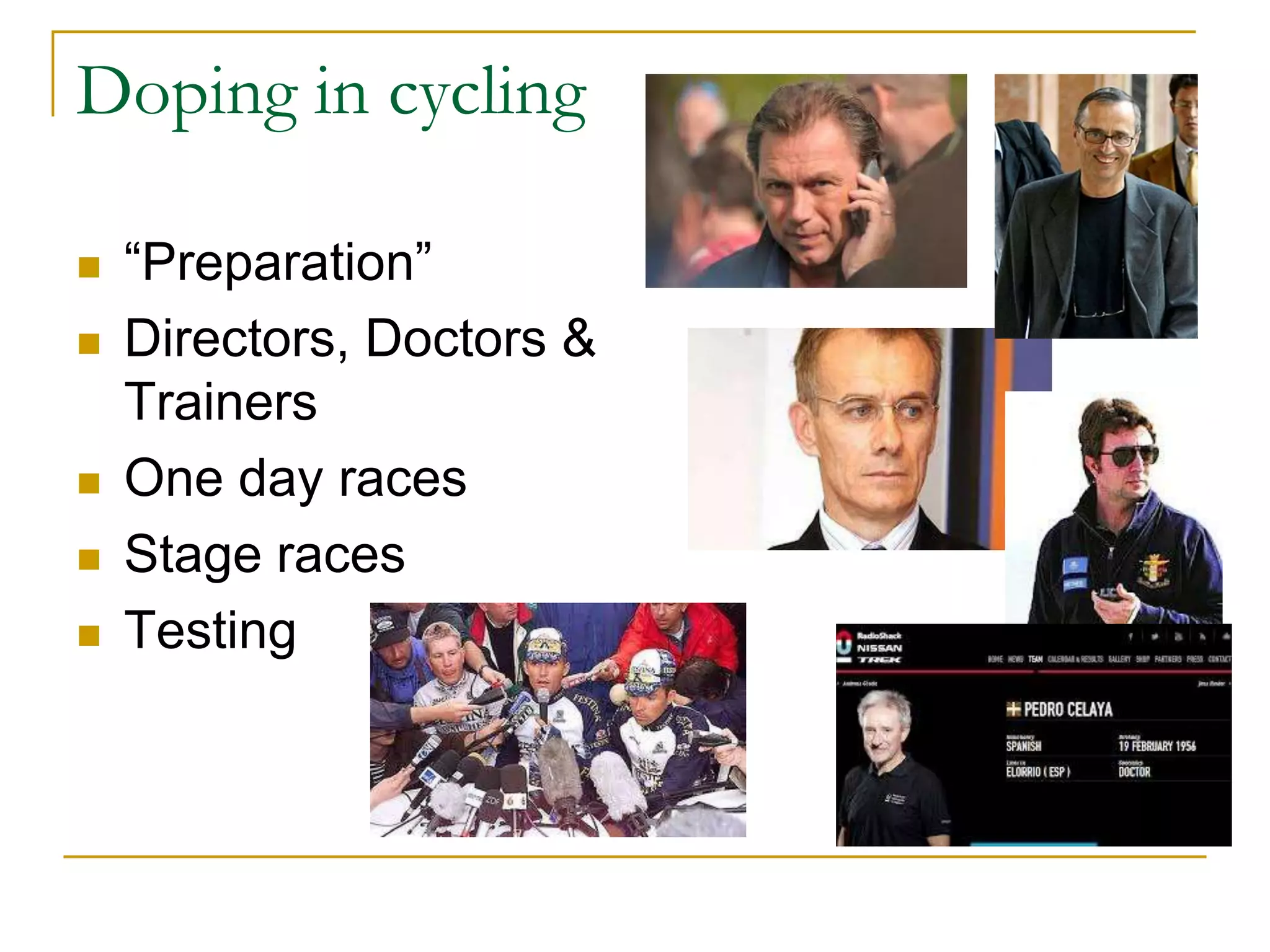 Doping in cycling

   “Preparation”
   Directors, Doctors &
    Trainers
   One day races
   Stage races
   Testing
 