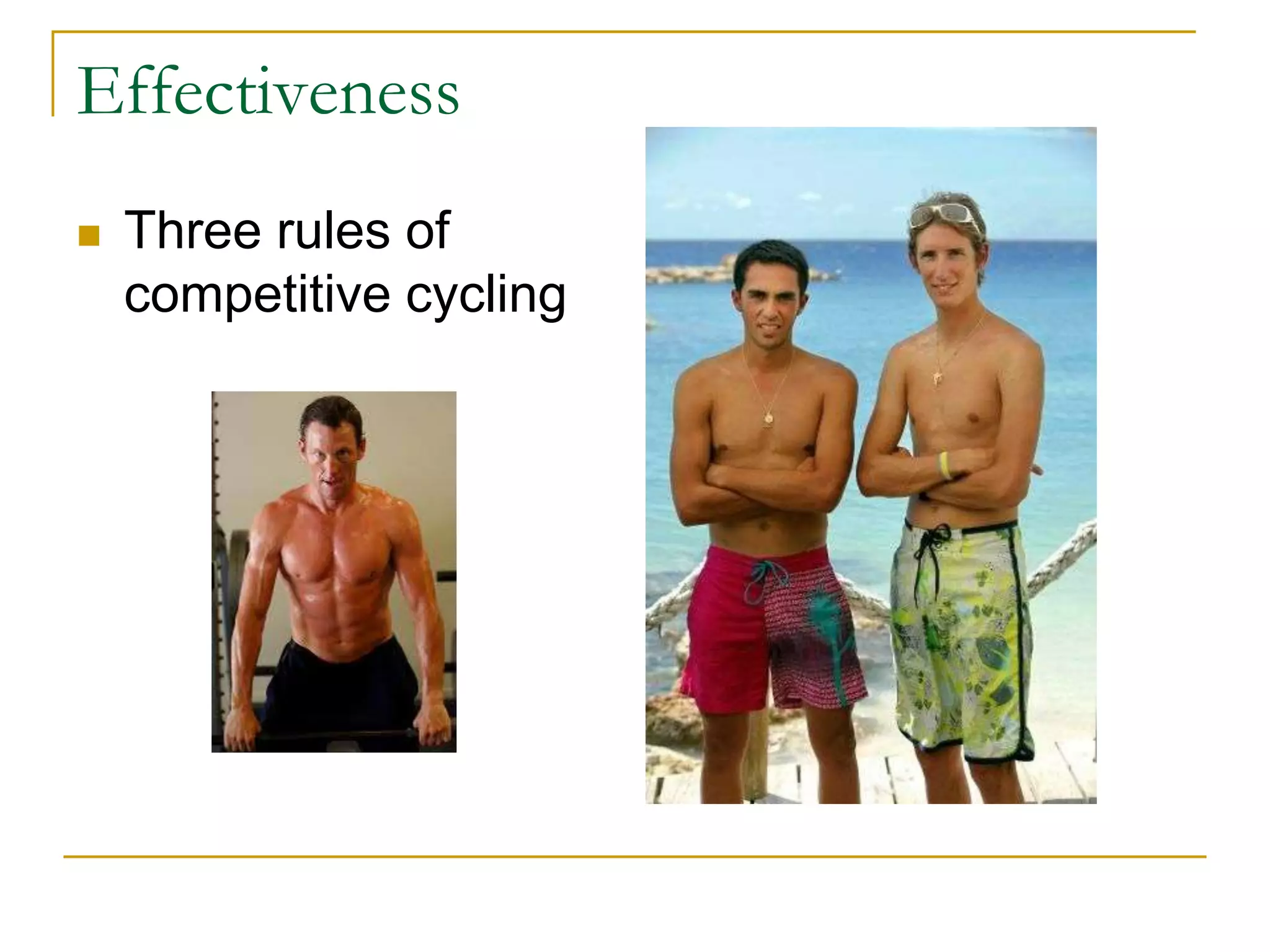 Effectiveness
   Three rules of
    competitive cycling
 