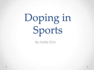 Doping in
 Sports
  By: Katie Cho
 