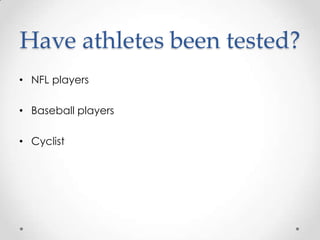 Have athletes been tested?
• NFL players

• Baseball players

• Cyclist
 